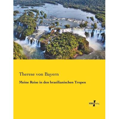 Meine Reise in den brasilianischen Tropen, Taschenbuch von Therese Bayern, BoD - Books on Demand, 978-3-95738-387-7