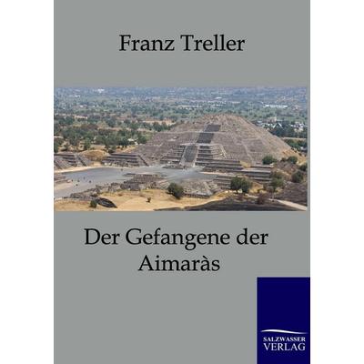 Der Gefangene der Aimaras, Taschenbuch von Franz Treller, Salzwasser, 978-3-86195-792-8
