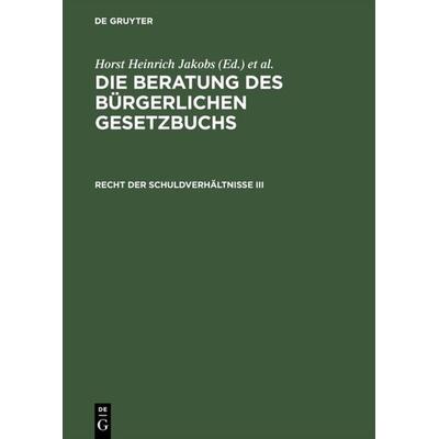 Die Beratung des Bürgerlichen Gesetzbuchs / Recht der Schuldverhältnisse III, Gebundene Ausgabe von Horst H. Jakobs,Werner Schubert, De Gruyter,