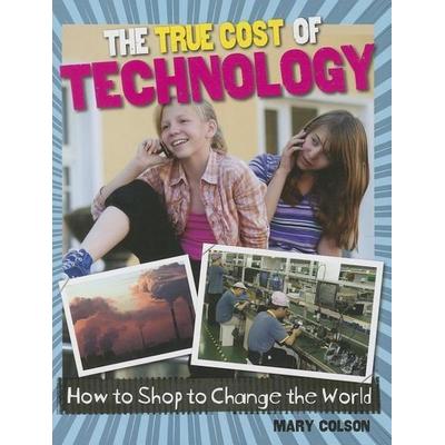 The True Cost of Technology, Gebundene Ausgabe von Mary Colson, Crabtree, 978-0-7787-0485-0