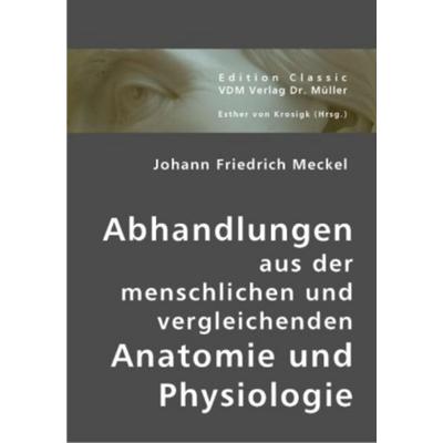 Abhandlungen aus der menschlichen und vergleichenden Anatomie und Physiologie, Taschenbuch von Johann F. Meckel, AV Akademikerverlag,