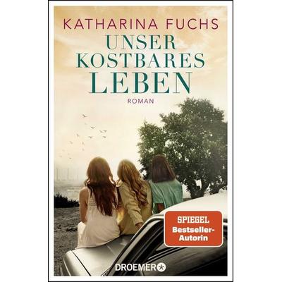 Unser kostbares Leben, Taschenbuch von Katharina Fuchs, Droemer Taschenbuch