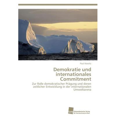 Demokratie und internationales Commitment, Taschenbuch von Paul Kowitz, Südwestdeutscher Verlag für Hochschulschriften, 978-3-8381-3292-1