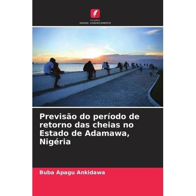 Previsão do período de retorno das cheias no Estado de Adamawa, Nigéria, Taschenbuch von Buba Apagu Ankidawa, Edições Nosso Conhecimento,