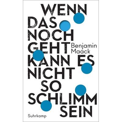 Wenn das noch geht, kann es nicht so schlimm sein, Taschenbuch von Benjamin Maack, Suhrkamp, 978-3-518-47191-3