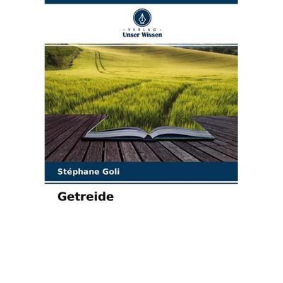 Getreide, Taschenbuch von Stéphane GOLI, Verlag Unser Wissen, 978-620-4-06312-6