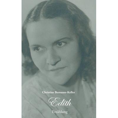 Edith, Taschenbuch von Christine Bernauer-Keller, BoD – Books on Demand, 978-3-8448-9114-0