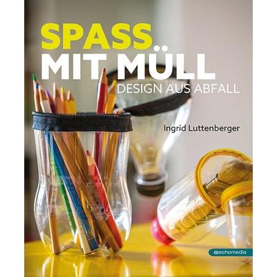Spass mit Müll, Taschenbuch von Ingrid Luttenberger, Echo medienhaus, 978-3-903989-01-6