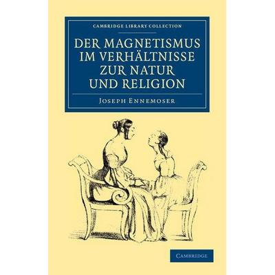 Der Magnetismus Im Verhaltnisse Zur Natur Und Religion, Taschenbuch von Joseph Ennemoser, Cambridge University Press, 978-1-108-04433-2