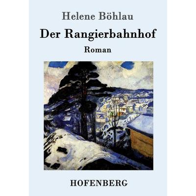 Der Rangierbahnhof, Taschenbuch von Helene Böhlau, Hofenberg, 978-3-86199-413-8