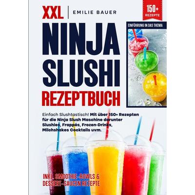XXL Ninja Slushi Rezeptbuch, Gebundene Ausgabe von Emilie Bauer, Tredition, 978-3-384-61938-9