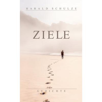 Ziele, Gebundene Ausgabe von Harald Schulze, BoD – Books on Demand, 978-3-7562-0856-2