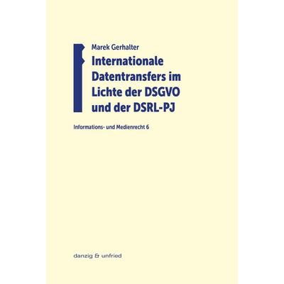 Internationale Datentransfers im Lichte der DSGVO und der DSRL-PJ, Taschenbuch von Marek Gerhalter, Danzig & unfried, 978-3-902752-77-2