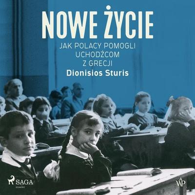 Nowe życie. Jak Polacy pomogli uchodźcom z Grecji - Dionisios Sturis, Audio, 9788727093796