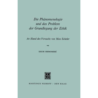 Die Phänomenologie und das Problem der Grundlegung der Ethik, Taschenbuch von Eiichi Shimomissé, Springer Netherland, 978-90-247-5062-7