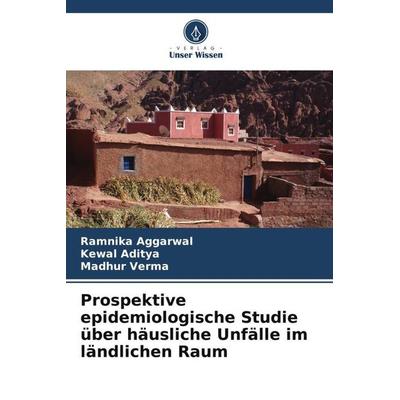 Prospektive epidemiologische Studie über häusliche Unfälle im ländlichen Raum, Taschenbuch von Ramnika Aggarwal,Kewal Aditya,Madhur Verma, Verlag