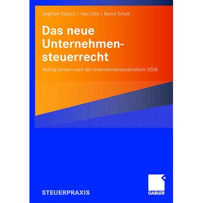 Das neue Unternehmensteuerrecht, Taschenbuch von Siegfried Glutsch,Ines Otte,Bernd Schult, Betriebswirtschaftlicher Verlag Gabler, 978-3-8349-0675-5