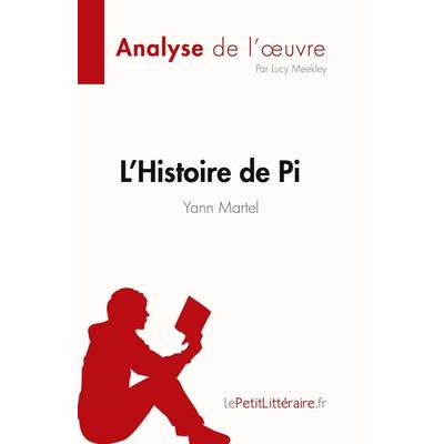 L'Histoire de Pi de Yann Martel (Analyse de l'¿uvre); Taschenbuch von Lucy Meekley, LePetitLitteraire.fr (new), 978-2-8086-8552-8