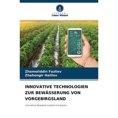 Innovative Technologien Zur Bewässerung von Vorgebirgsland, Taschenbuch von Zhamoliddin Fazliev,Zhahongir Halilov, Verlag Unser Wissen,