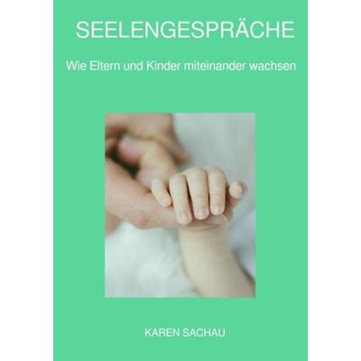 Seelengespräche, Taschenbuch von Karen Sachau, Epubli, 978-3-7565-0844-0