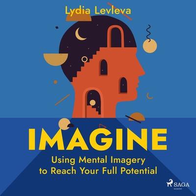 Imagine: Using Mental Imagery to Reach Your Full Potential - Lydia Ievleva, Audio, 9788728276846