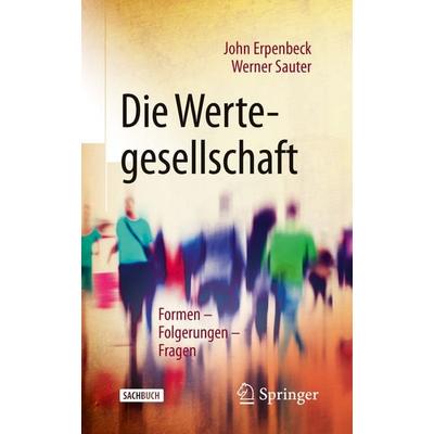 Die Wertegesellschaft, Taschenbuch von John Erpenbeck,Werner Sauter, Springer Berlin, 978-3-662-61555-3
