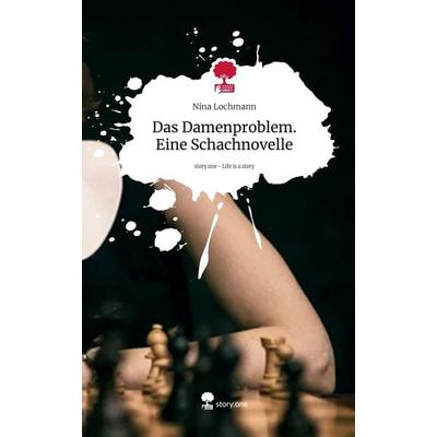Das Damenproblem. Eine Schachnovelle. Life is a Story - story.one, Gebundene Ausgabe von Nina Lochmann, Storylution, 978-3-7115-8306-2