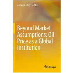 Beyond Market Assumptions: Oil Price as a Global Institution, Fachbücher von Andrei V. Belyi