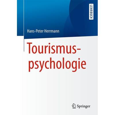 Tourismuspsychologie, Taschenbuch von Hans-Peter Herrmann, Springer Berlin, 978-3-662-50285-3