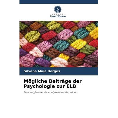 Mögliche Beiträge der Psychologie zur ELB, Taschenbuch von Silvana Maia Borges, Verlag Unser Wissen, 978-620-6-10940-2