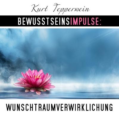 Bewusstseinsimpulse: Wunschtraumverwirklichung - Kurt Tepperwein, Audio, 4250701997970