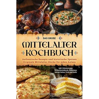 Das große Mittelalter Kochbuch, Taschenbuch von Albert Steinhagen, Eulogia Verlags GmbH, 978-3-96967-557-1