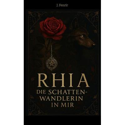 Rhia, Taschenbuch von J. Fenrir, Tredition, 978-3-384-76852-0