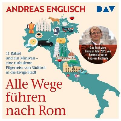 Alle Wege führen nach Rom. 11 Rätsel und ein Minivan – eine turbulente Pilgerreise von Südtirol in die Ewige Stadt - Andreas Englisch, Audio,