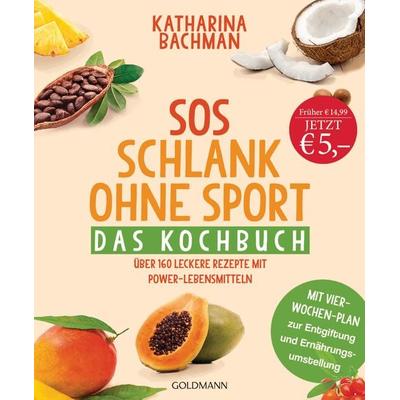 SOS Schlank ohne Sport - Das Kochbuch, Taschenbuch von Katharina Bachman, Goldmann, 978-3-442-22145-5