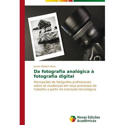 Badaró Alves, J: Da fotografia analógica à fotografia digita, Taschenbuch von Juranir Badaró Alves, Novas Edicioes Academicas, 978-3-639-61431-2