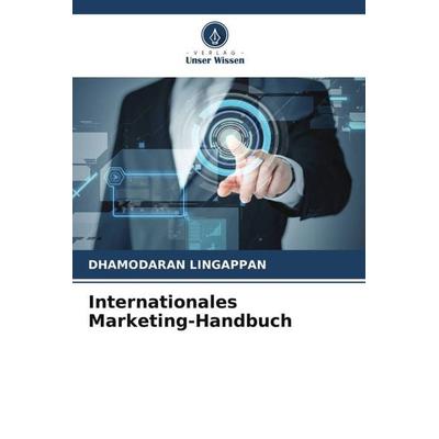 Internationales Marketing-Handbuch, Taschenbuch von Dhamodaran Lingappan, Verlag Unser Wissen, 978-620-5-80728-6