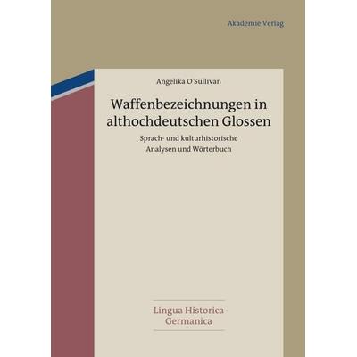 Waffenbezeichnungen in althochdeutschen Glossen, Gebundene Ausgabe von Angelika O'Sullivan; De Gruyter, 978-3-05-006267-9
