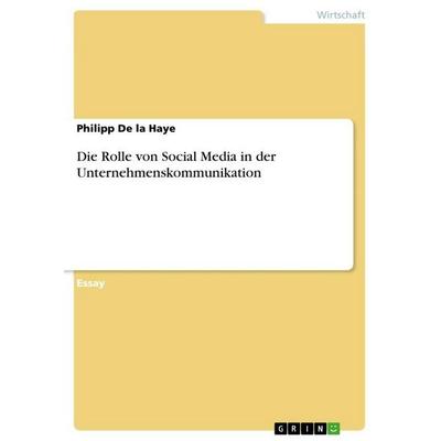 Die Rolle von Social Media in der Unternehmenskommunikation, Taschenbuch von Philipp De la Haye, GRIN, 978-3-346-33062-8