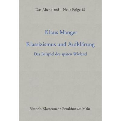 Klassizismus und Aufklärung, Gebundene Ausgabe von Klaus Manger, Klostermann, Vittorio, 978-3-465-02510-8