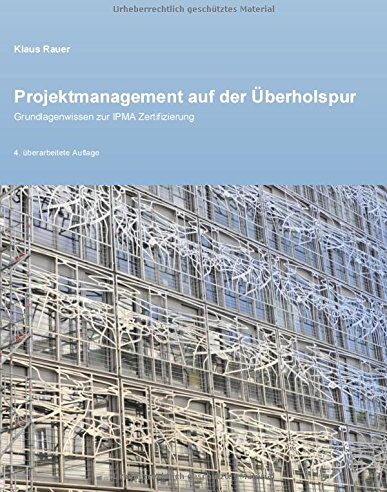 Klaus Rauer - Projektmanagement auf der Überholspur: Grundlagenwissen zur IPMA Zertifizierung - Preis vom 09.10.2026 07:28:09 h