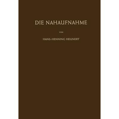 Die Nahaufnahme, Taschenbuch von Hans-H. Heunert, Springer Berlin, 978-3-642-48453-7