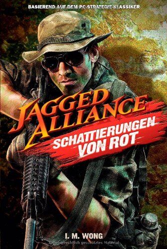 Wong, I. M. - Jagged Alliance. Schattierungen von Rot: Videogameroman - Preis vom 11.10.2026 03:10:56 h