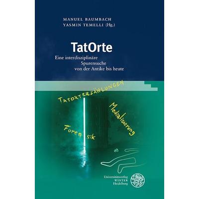 TatOrte, Gebundene Ausgabe von , Universitätsverlag Winter GmbH Heidelberg, 978-3-8253-9693-0