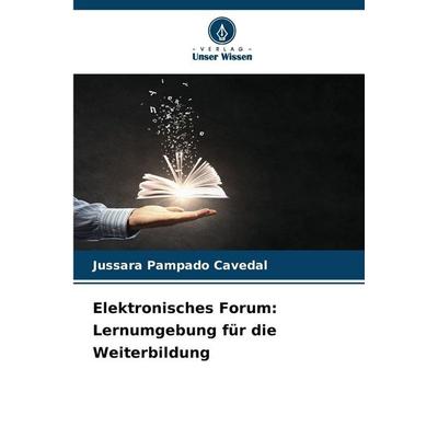 Elektronisches Forum: Lernumgebung für die Weiterbildung, Taschenbuch von Jussara Pampado Cavedal, Verlag Unser Wissen, 978-620-9-40827-4