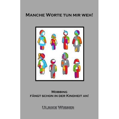 Manche Worte tun mir weh!, Taschenbuch von Ulrike Wieser, Epubli, 978-3-565-37019-1