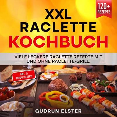 XXL Raclette Kochbuch, Taschenbuch von Gudrun Elster, Epubli, 978-3-7575-0098-6