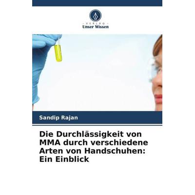 Die Durchlässigkeit von MMA durch verschiedene Arten von Handschuhen: Ein Einblick, Taschenbuch von Sandip Rajan,Rimsha Ahmed, Verlag Unser Wissen,
