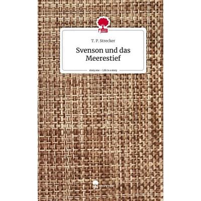 Svenson und das Meerestief. Life is a Story - story.one, Gebundene Ausgabe von T. P. Strecker, Story.one publishing, 978-3-7108-3692-3