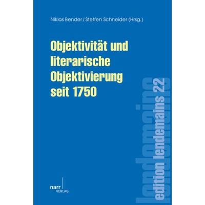 Objektivität und literarische Objektivierung seit 1750, Taschenbuch von Niklas Bender, Narr Francke Attempto, 978-3-8233-6583-9